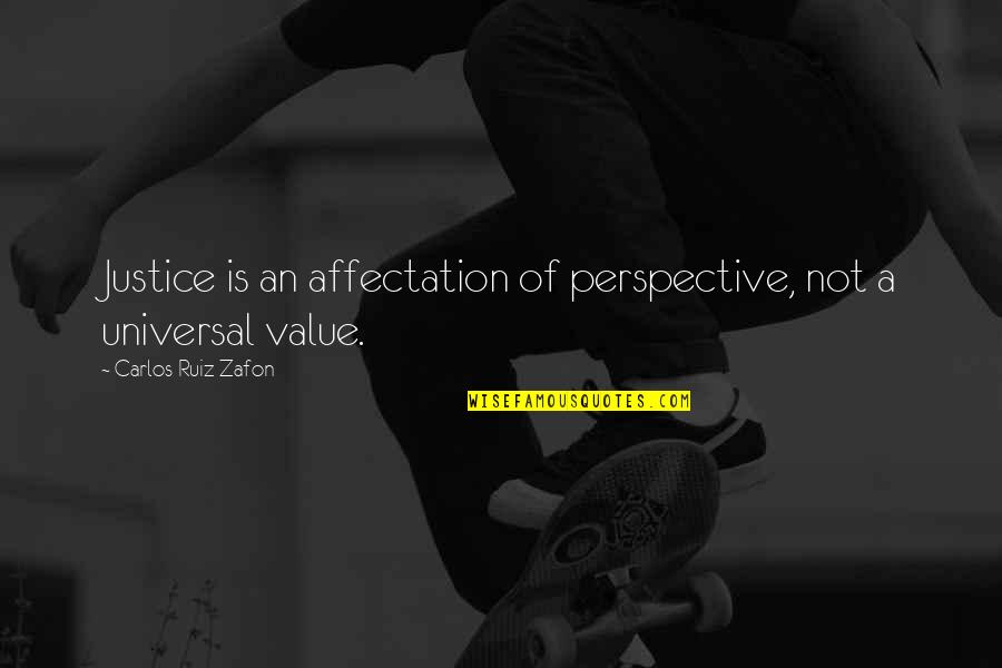 Value Quotes By Carlos Ruiz Zafon: Justice is an affectation of perspective, not a