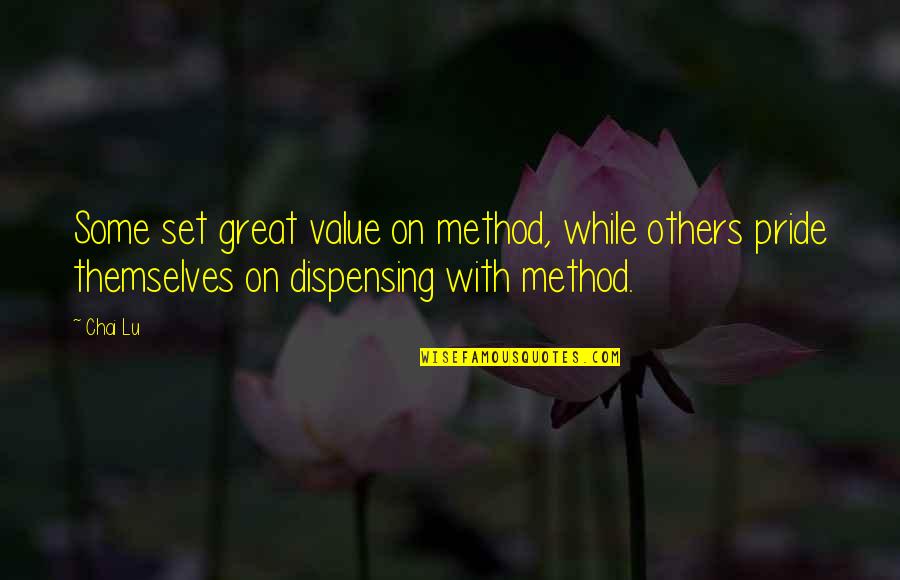 Value Quotes By Chai Lu: Some set great value on method, while others