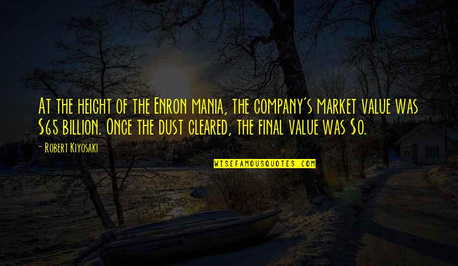 Value Quotes By Robert Kiyosaki: At the height of the Enron mania, the