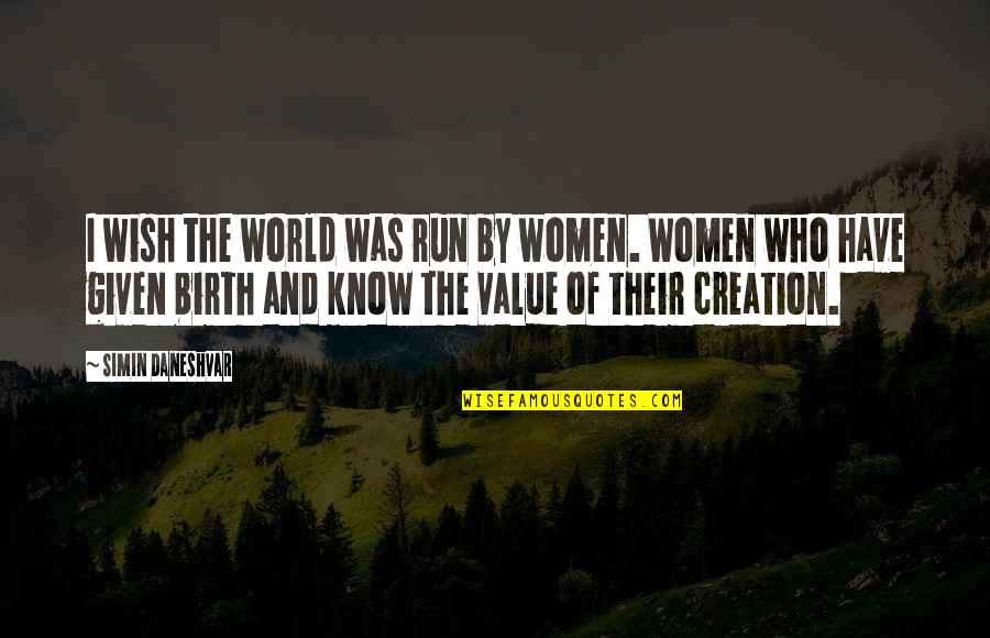 Value Quotes By Simin Daneshvar: I wish the world was run by women.