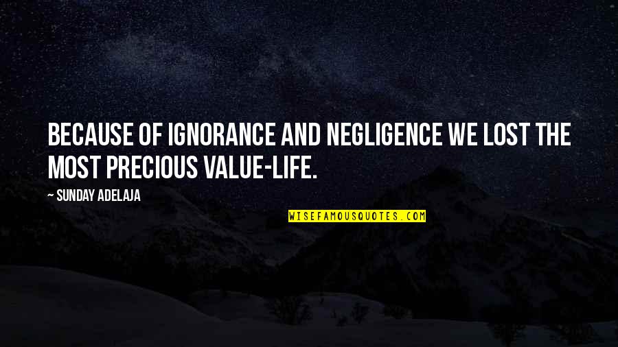 Value Quotes By Sunday Adelaja: Because of ignorance and negligence we lost the