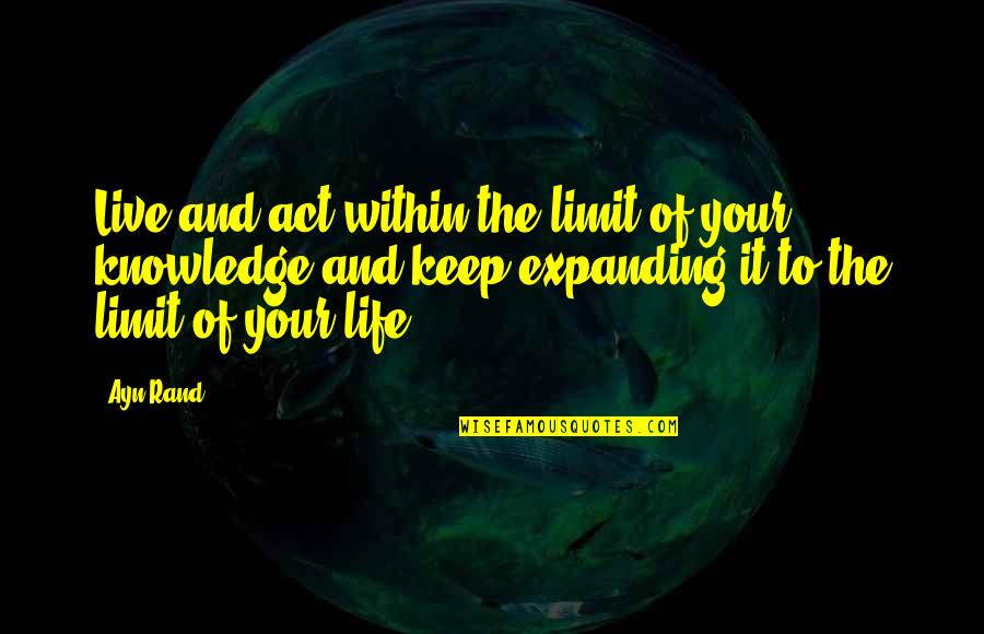 Value Rock Quotes By Ayn Rand: Live and act within the limit of your