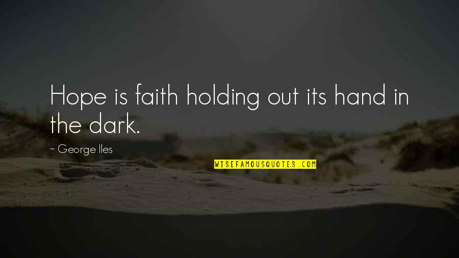 Value Rock Quotes By George Iles: Hope is faith holding out its hand in