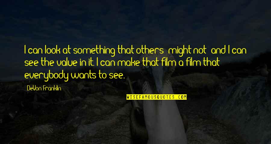 Value Something Quotes By DeVon Franklin: I can look at something that others (might