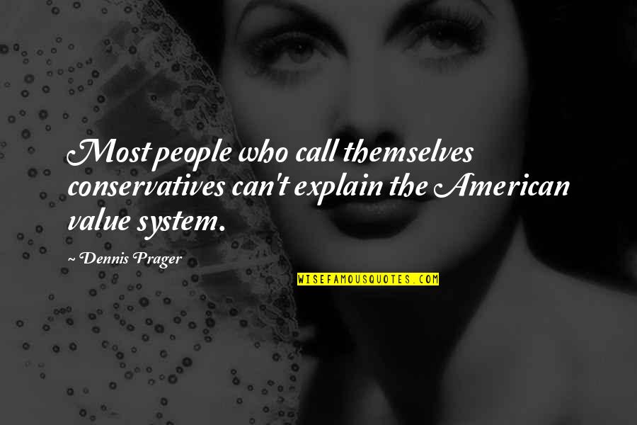 Value System Quotes By Dennis Prager: Most people who call themselves conservatives can't explain