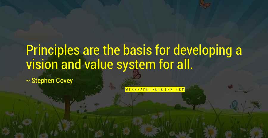 Value System Quotes By Stephen Covey: Principles are the basis for developing a vision