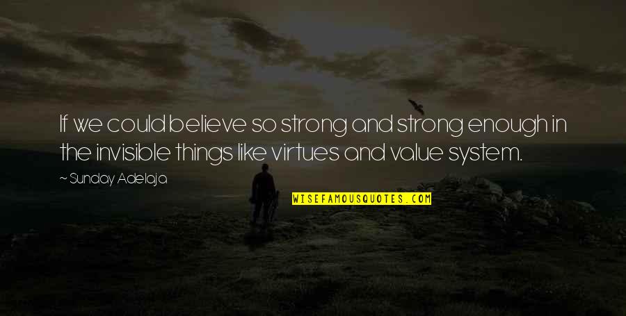 Value System Quotes By Sunday Adelaja: If we could believe so strong and strong