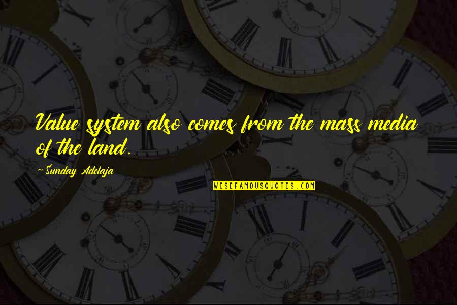Value System Quotes By Sunday Adelaja: Value system also comes from the mass media