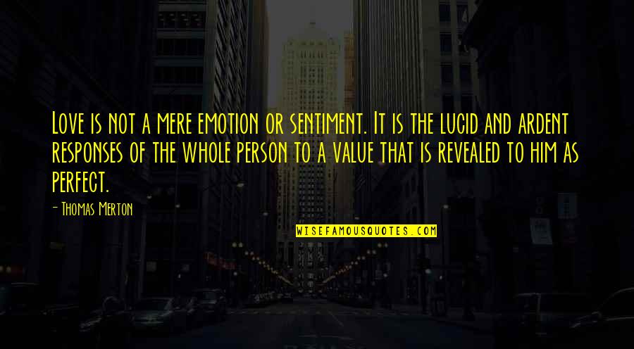 Value The Person You Love Quotes By Thomas Merton: Love is not a mere emotion or sentiment.