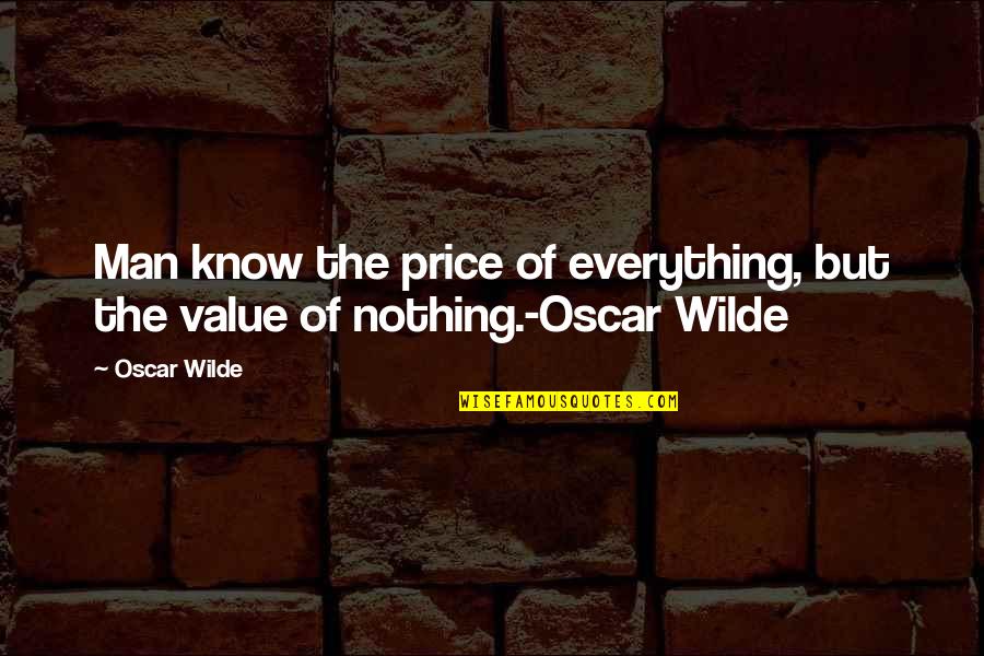 Value Versus Price Quotes By Oscar Wilde: Man know the price of everything, but the