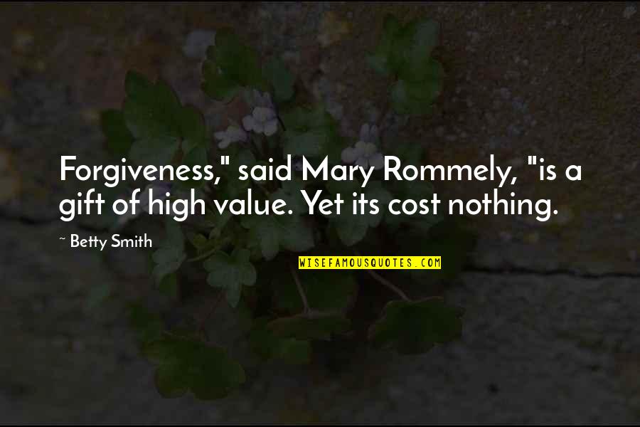 Value Vs Cost Quotes By Betty Smith: Forgiveness," said Mary Rommely, "is a gift of