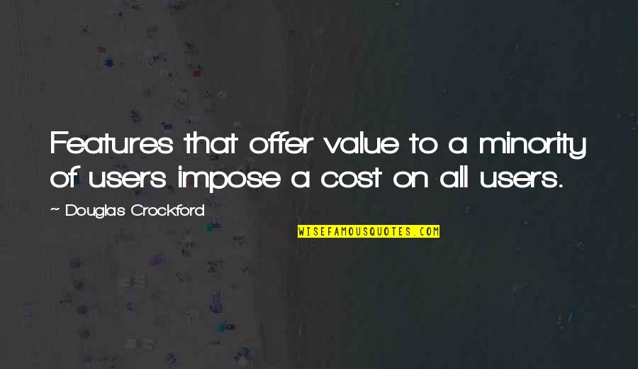 Value Vs Cost Quotes By Douglas Crockford: Features that offer value to a minority of