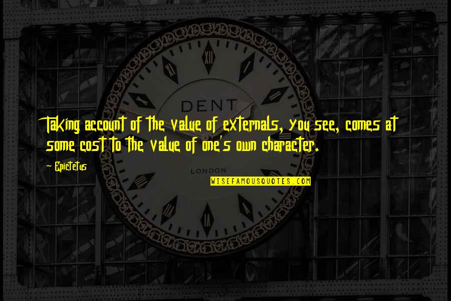 Value Vs Cost Quotes By Epictetus: Taking account of the value of externals, you