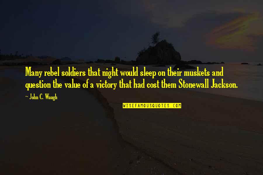 Value Vs Cost Quotes By John C. Waugh: Many rebel soldiers that night would sleep on