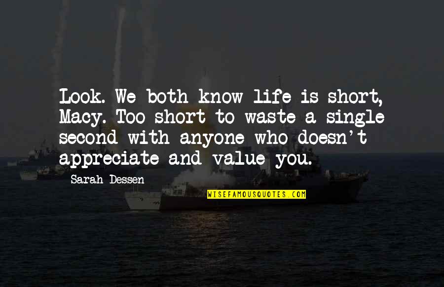 Value Waste Quotes By Sarah Dessen: Look. We both know life is short, Macy.