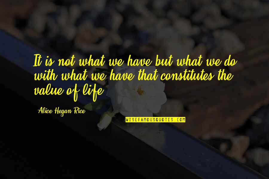 Value What You Have Quotes By Alice Hegan Rice: It is not what we have but what