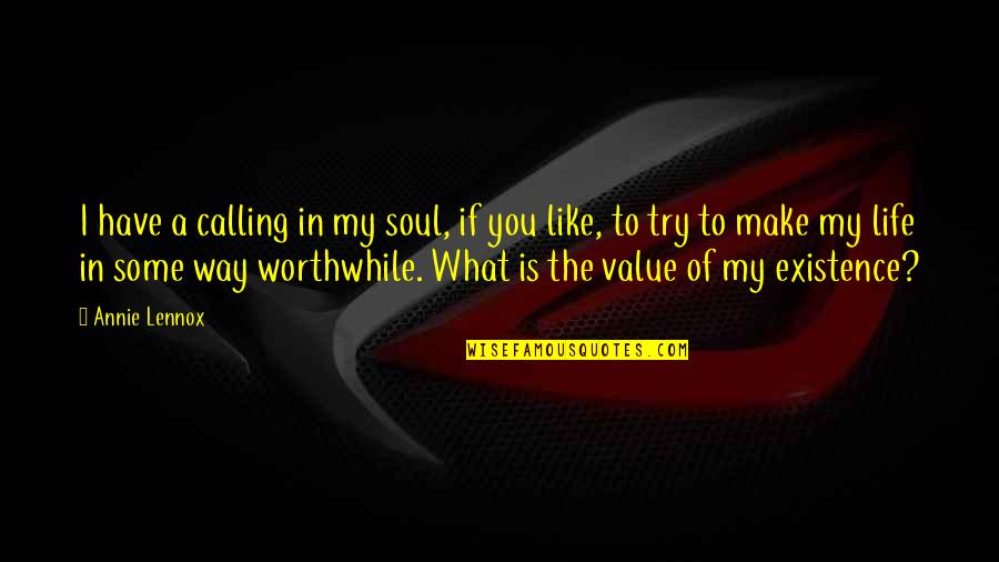 Value What You Have Quotes By Annie Lennox: I have a calling in my soul, if