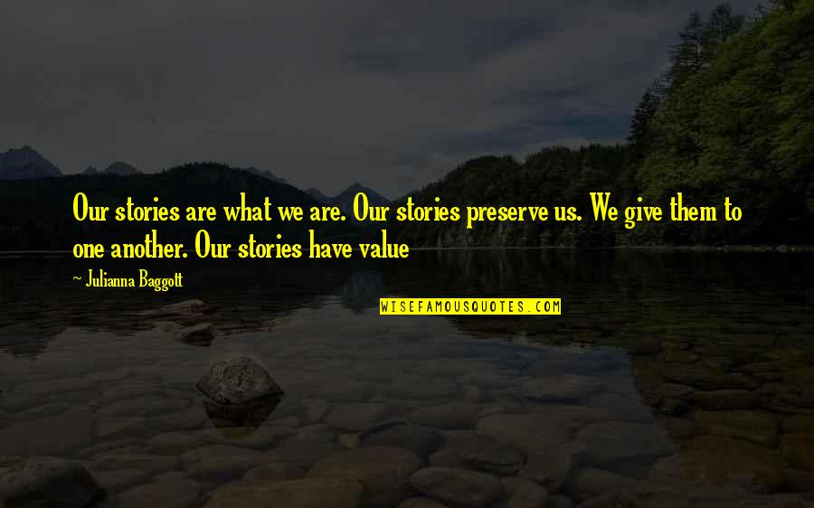 Value What You Have Quotes By Julianna Baggott: Our stories are what we are. Our stories