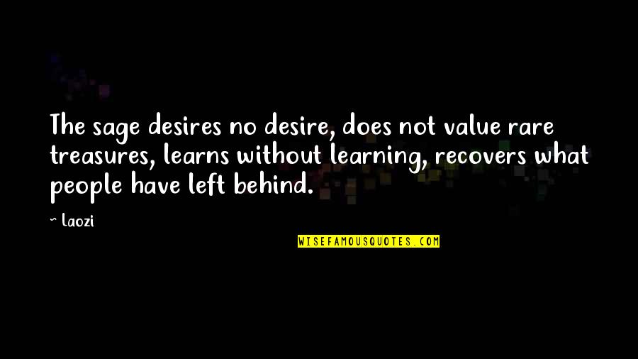 Value What You Have Quotes By Laozi: The sage desires no desire, does not value