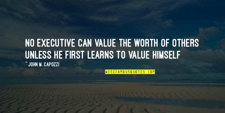 Value Worth Quotes By John M. Capozzi: No Executive can value the worth of others