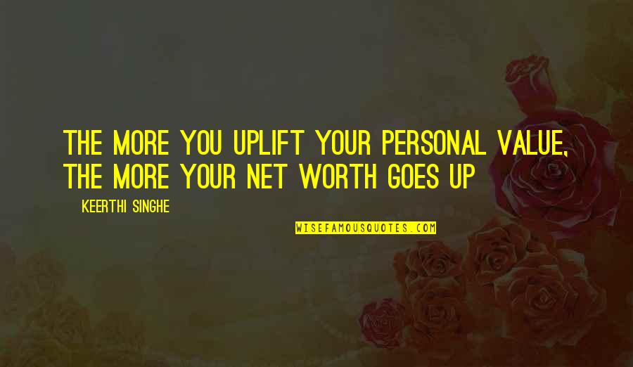 Value Worth Quotes By Keerthi Singhe: The more you uplift your personal value, the