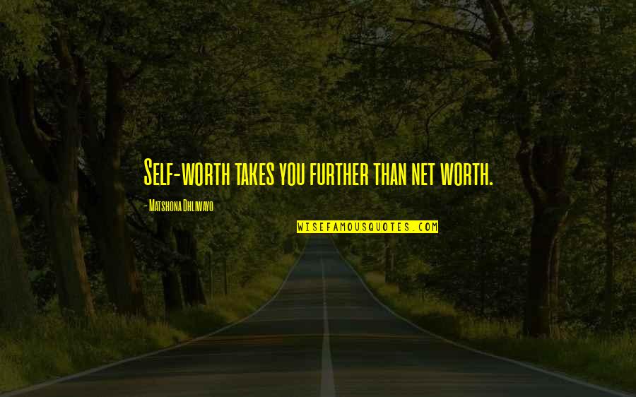 Value Worth Quotes By Matshona Dhliwayo: Self-worth takes you further than net worth.