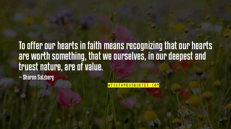 Value Worth Quotes By Sharon Salzberg: To offer our hearts in faith means recognizing