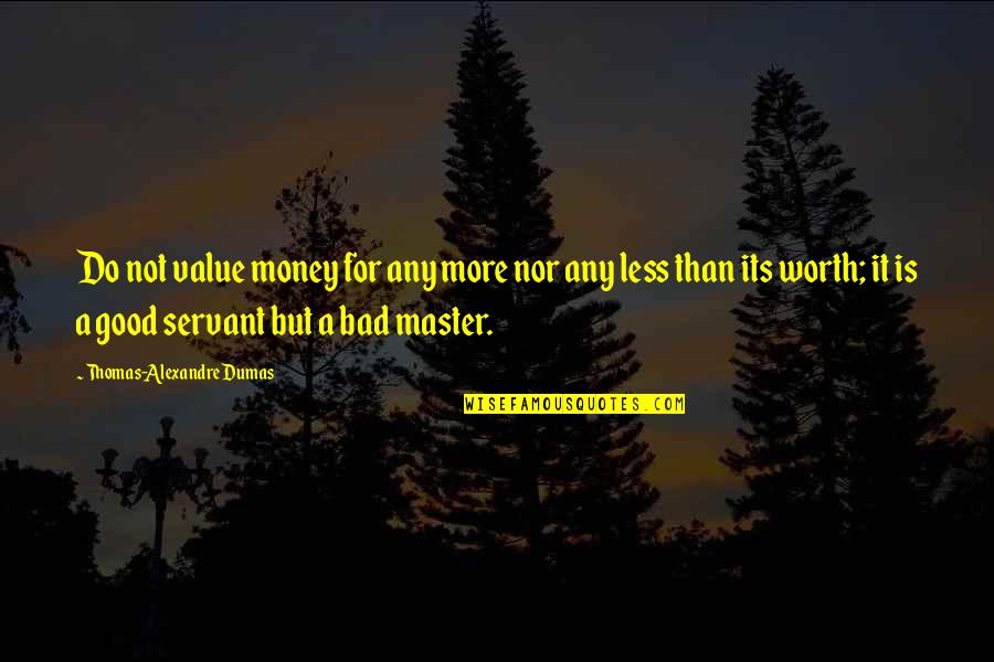 Value Worth Quotes By Thomas-Alexandre Dumas: Do not value money for any more nor