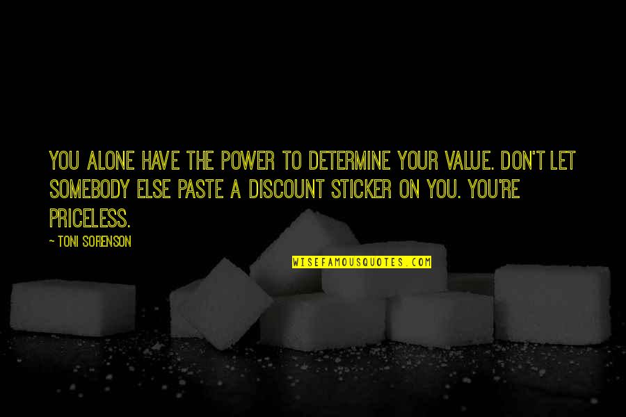 Value Worth Quotes By Toni Sorenson: You alone have the power to determine your