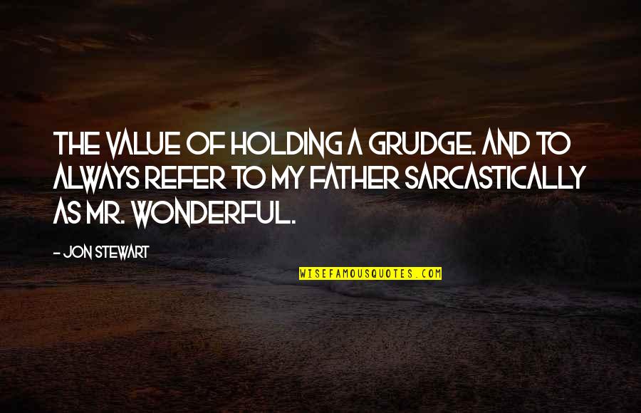 Value Your Father Quotes By Jon Stewart: The value of holding a grudge. And to