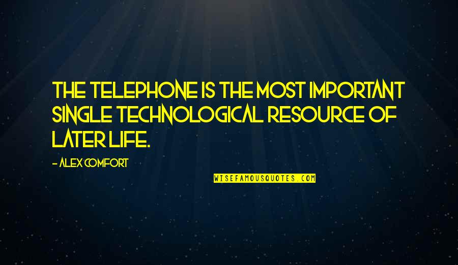 Value Your Health Quotes By Alex Comfort: The telephone is the most important single technological