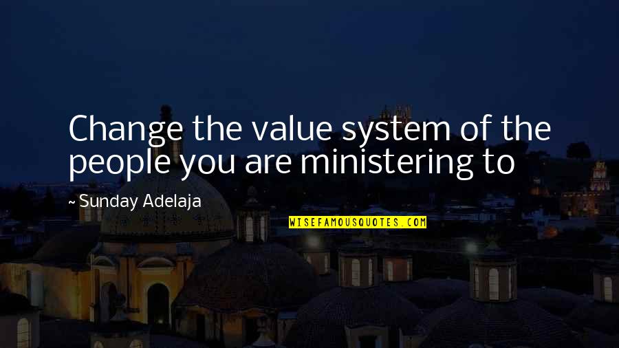 Value Your Job Quotes By Sunday Adelaja: Change the value system of the people you