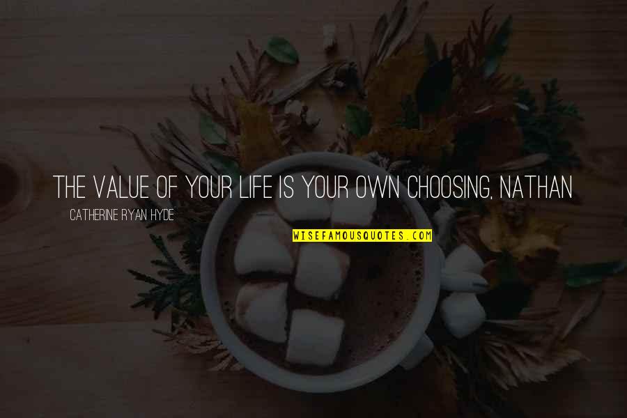 Value Your Life Quotes By Catherine Ryan Hyde: The value of your life is your own