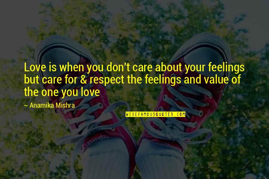 Value Your Love Quotes By Anamika Mishra: Love is when you don't care about your
