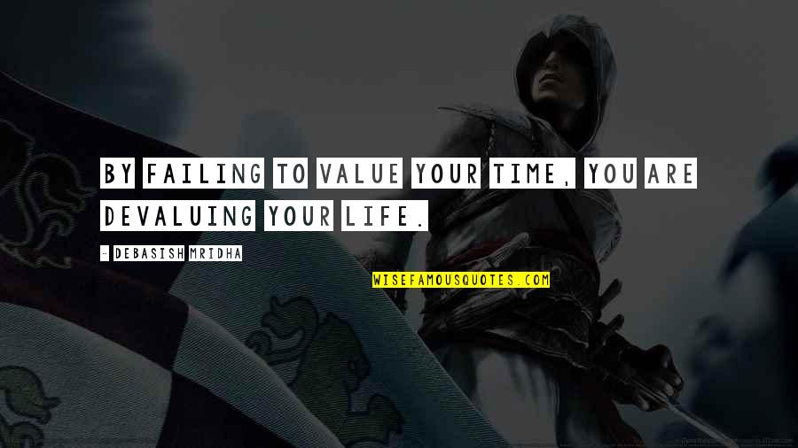 Value Your Love Quotes By Debasish Mridha: By failing to value your time, you are
