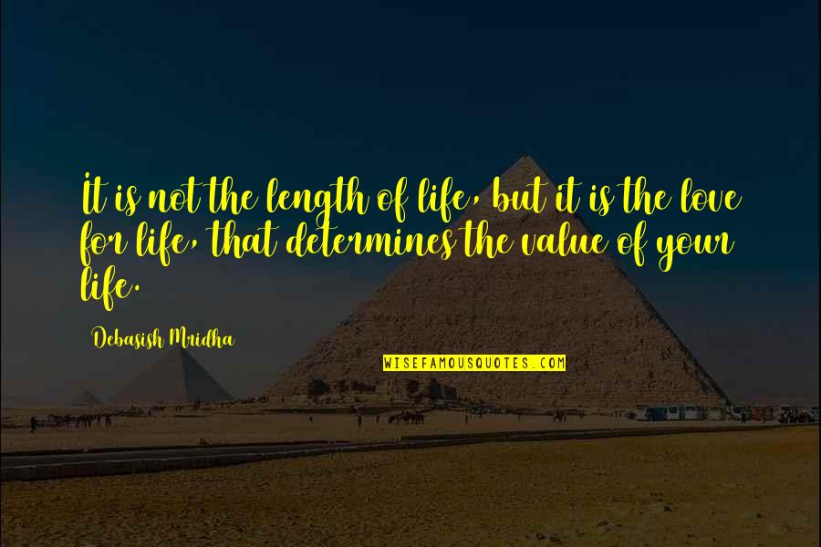 Value Your Love Quotes By Debasish Mridha: It is not the length of life, but