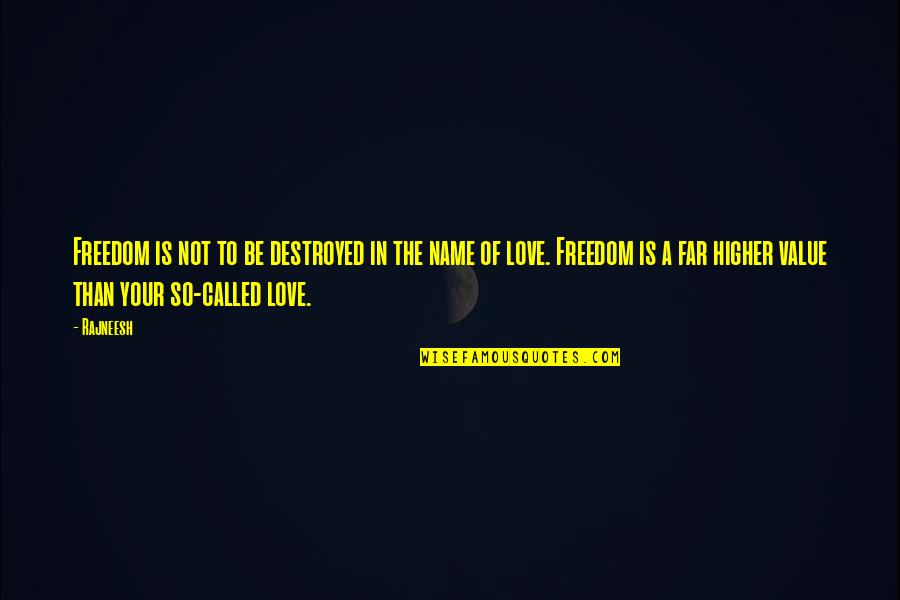 Value Your Love Quotes By Rajneesh: Freedom is not to be destroyed in the