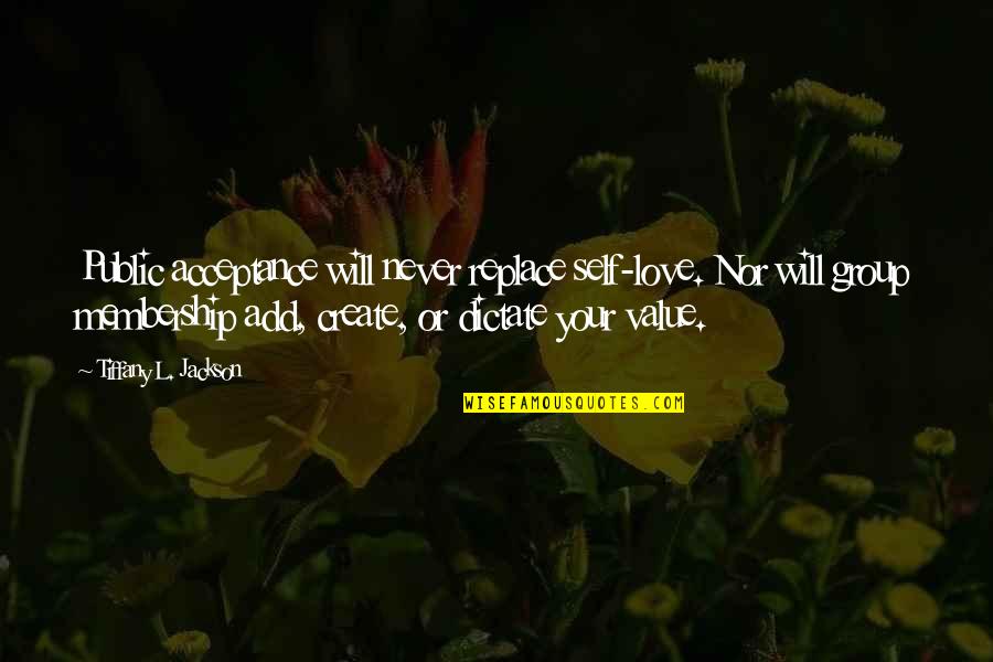 Value Your Love Quotes By Tiffany L. Jackson: Public acceptance will never replace self-love. Nor will