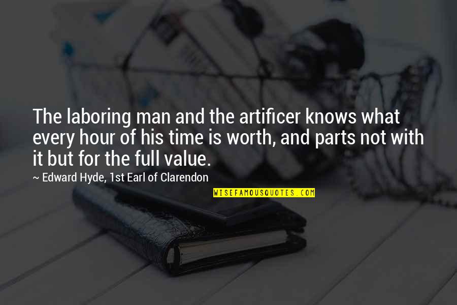 Value Your Man Quotes By Edward Hyde, 1st Earl Of Clarendon: The laboring man and the artificer knows what