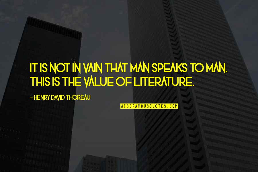 Value Your Man Quotes By Henry David Thoreau: It is not in vain that man speaks