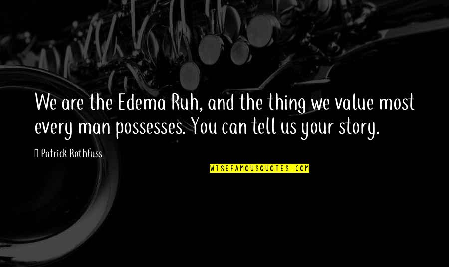 Value Your Man Quotes By Patrick Rothfuss: We are the Edema Ruh, and the thing