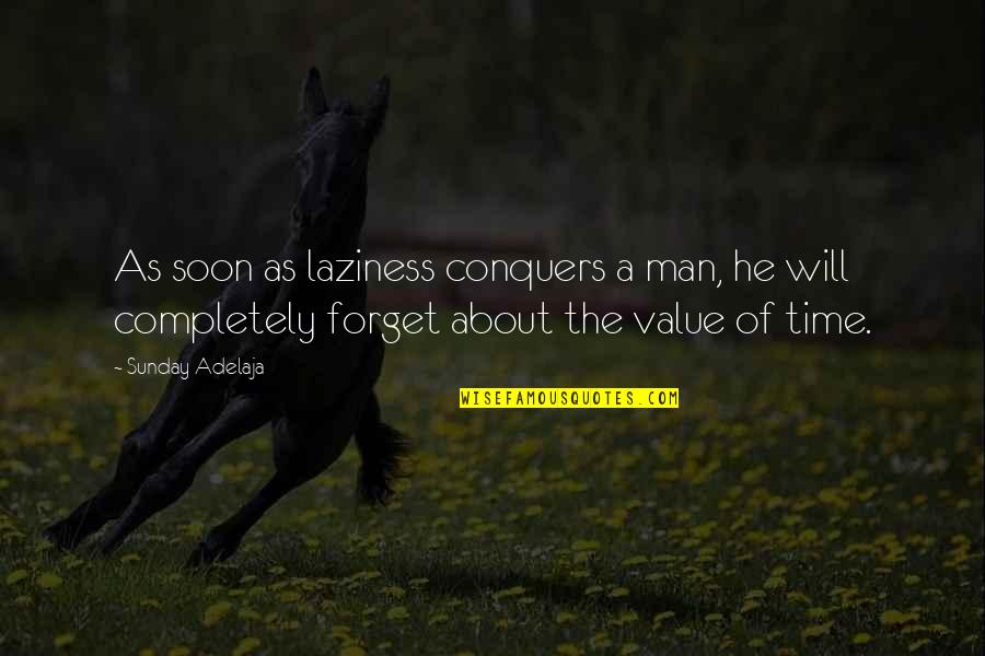 Value Your Man Quotes By Sunday Adelaja: As soon as laziness conquers a man, he