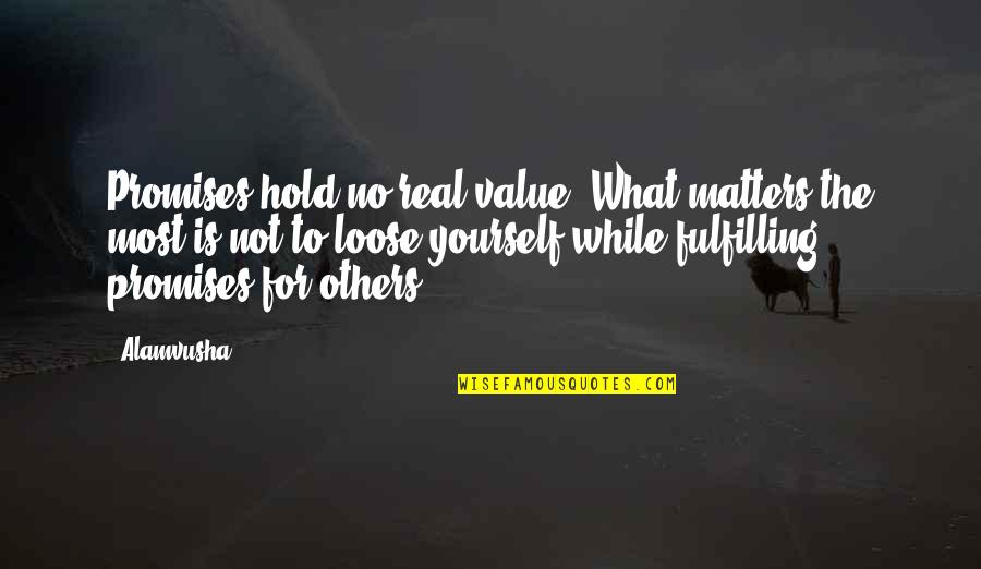 Value Yourself Quotes By Alamvusha: Promises hold no real value, What matters the