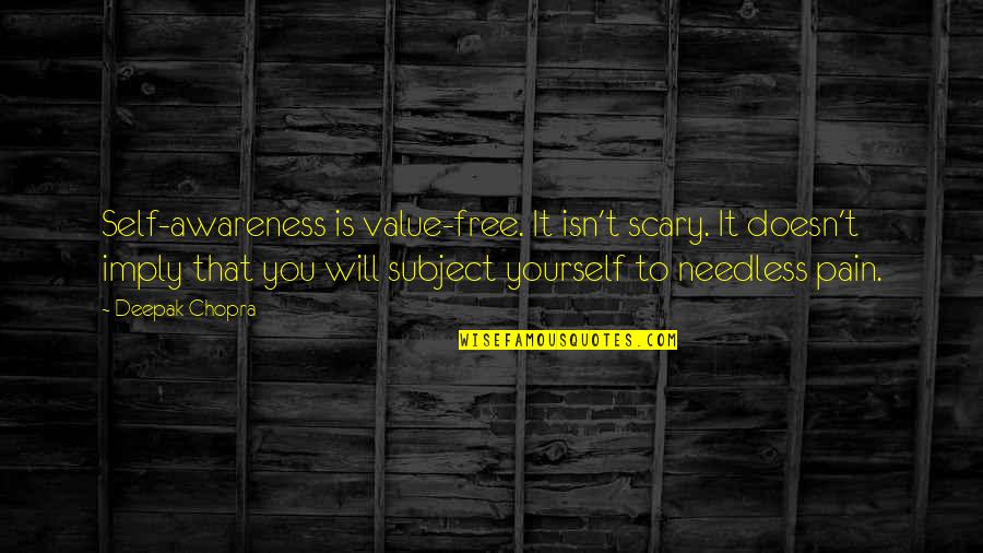 Value Yourself Quotes By Deepak Chopra: Self-awareness is value-free. It isn't scary. It doesn't