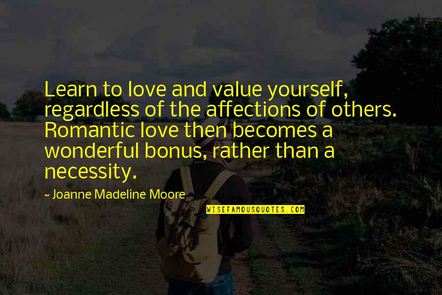 Value Yourself Quotes By Joanne Madeline Moore: Learn to love and value yourself, regardless of