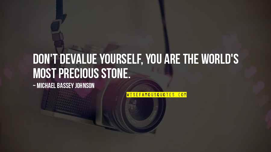 Value Yourself Quotes By Michael Bassey Johnson: Don't devalue yourself, you are the world's most