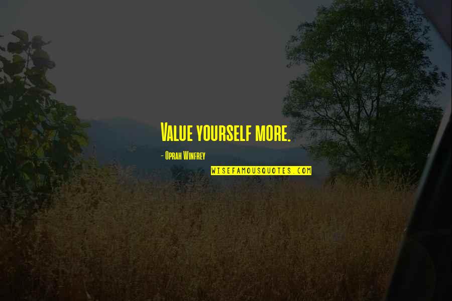 Value Yourself Quotes By Oprah Winfrey: Value yourself more.