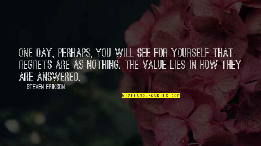 Value Yourself Quotes By Steven Erikson: One day, perhaps, you will see for yourself