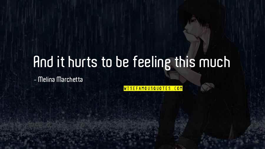 Valued Friendship Quotes By Melina Marchetta: And it hurts to be feeling this much