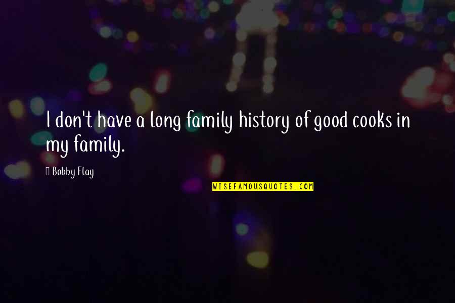 Valued Person Quotes By Bobby Flay: I don't have a long family history of